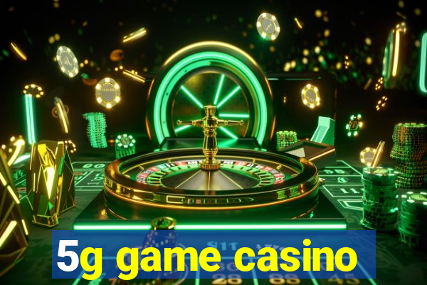 5g game casino